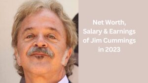 Net Worth, Salary & Earnings of Jim Cummings in 2023 